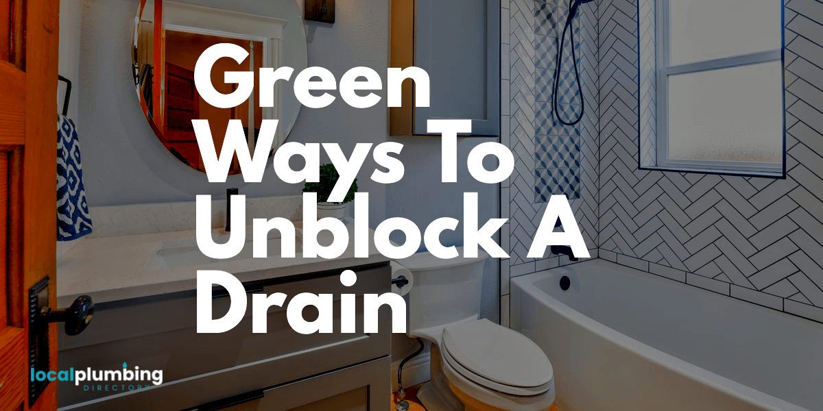 Green Ways To Unblock A Drain
